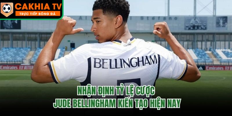 Nhận Định Tỷ Lệ Cược Jude Bellingham Kiến Tạo Hiện Nay